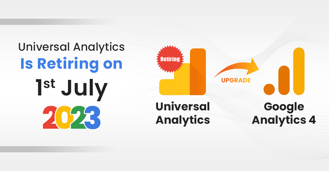 Universal Analytics Is Retiring On 1st July, How To Upgrade To GA4/What Are My Options?