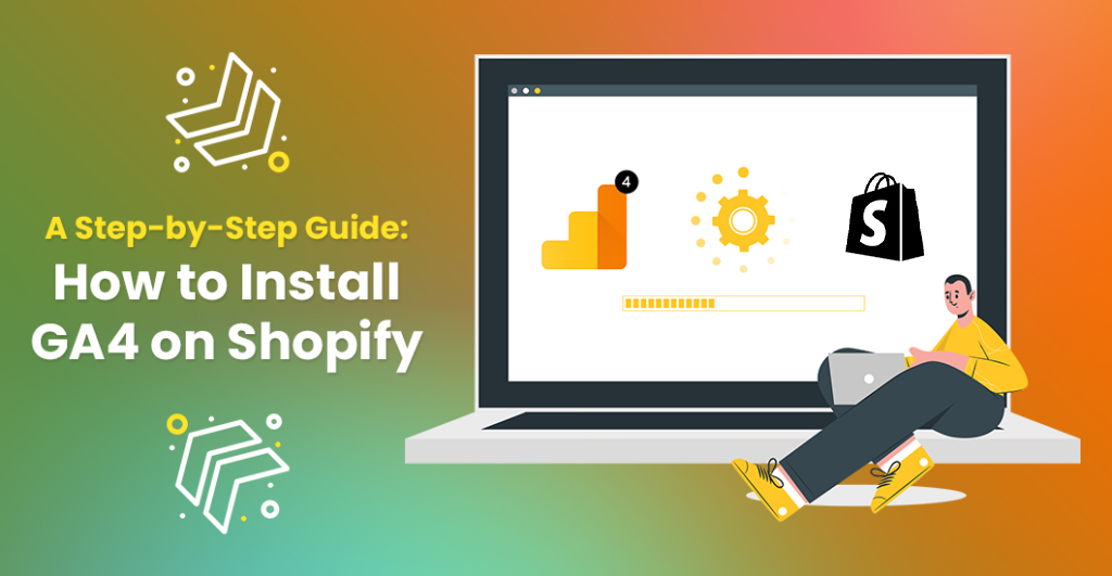 A Step-by-Step Guide: How To Install GA4 On Shopify?