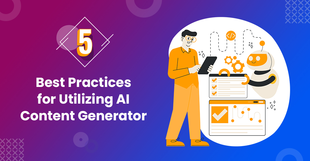 5 Best Practices for Utilizing AI Content Generator | WebGarh Reflect