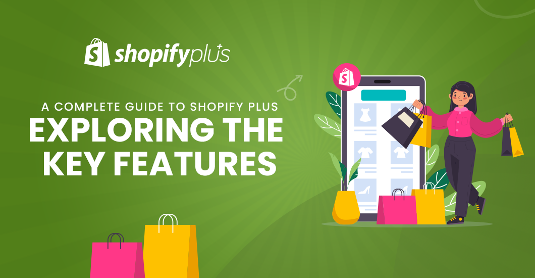 A Complete Guide To Shopify Plus: Exploring the Key Features